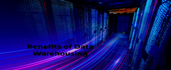 Benefits & Understanding of Data Warehousing