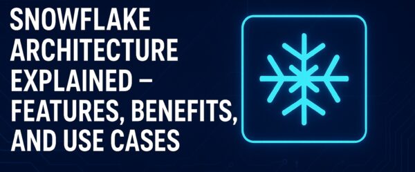 What is Snowflake- Key Features, Uses, and How It Works?